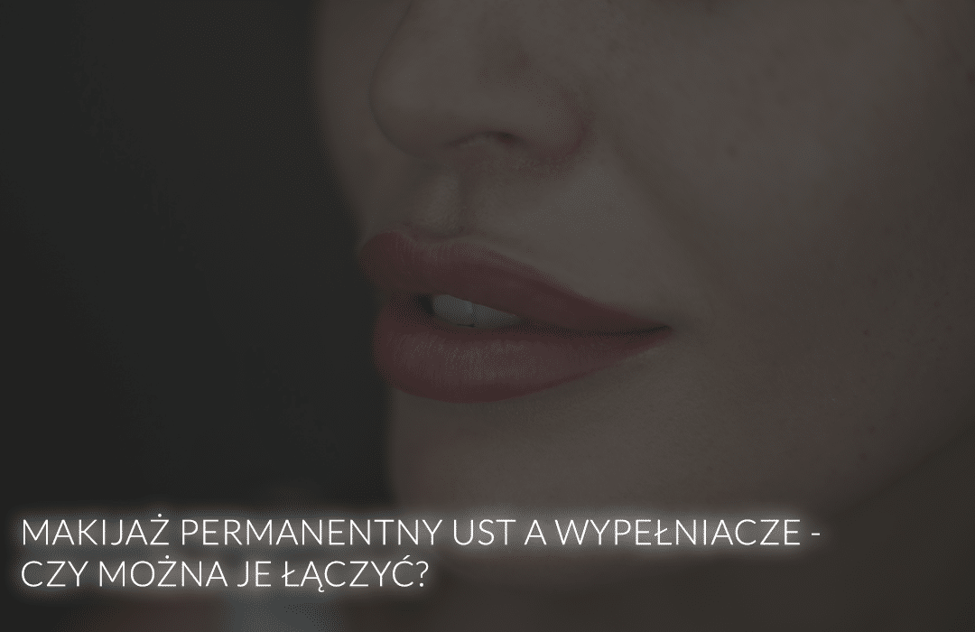 Makijaż Permanentny Ust A Wypełniacze - Czy Można Je łączyć? | Blog ...